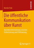 Die Offentliche Kommunikation Uber Kunst: Kunstberichterstattung Zwischen Asthetisierung Und Politisierung 3658142812 Book Cover