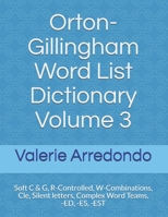 Orton-Gillingham Word List Dictionary Volume 3: Soft C & G, R-Controlled, W-Combinations, Cle, Silent letters, Complex Word Teams, -ED, -ES, -EST (Orton-Gillingham Word List Dictionary Series) B08B7LNRB8 Book Cover