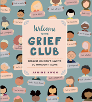 Welcome to the Grief Club: Because You Don't Have to Go Through It Alone 1523511710 Book Cover