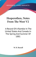 Hesperothen, Notes From The West V2: A Record Of A Ramble In The United States And Canada In The Spring And Summer Of 1881 0548305730 Book Cover