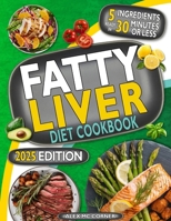 Fatty Liver Diet Cookbook: The Most Complete Step-By-Step Guide with 365 Days of Healthy Recipes to Purify Your Liver to Regain Health and Energy B0D12X5QL1 Book Cover