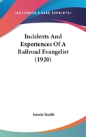 Incidents and Experiences, of a Railroad Evangelist (Classic Reprint) 0548626472 Book Cover