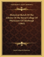 Historical Sketch Of The Library Of The Royal College Of Physicians Of Edinburgh 1169516505 Book Cover