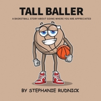 Tall Baller: A Basketball Story About Going Where You Are Appreciated (Lil Baller Series) 1998463087 Book Cover