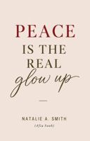 Peace Is The Real Glow Up B0H5L2QT1B Book Cover