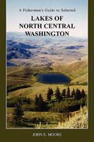 A Fisherman's Guide to Selected Lakes of North Central Washington 1598585134 Book Cover