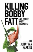 Killing Bobby Fatt : And Other Nasty Bastards 1950628000 Book Cover