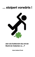 Stolpert vorwärts...: Oder wie funktioniert das mit der Macht der Gedanken so .. ? (German Edition) 3347681207 Book Cover