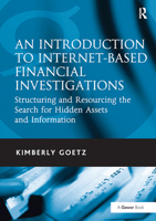 An Introduction to Internet-Based Financial Investigations: Structuring and Resourcing the Search for Hidden Assets and Information 1032838353 Book Cover