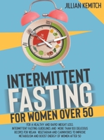 INTERMITTENT FASTING FOR WOMEN OVER 50 (2 BOOKS in 1): For A Healthy and Rapid Weight Loss. Intermittent Fasting Guidelines and More Than 100 Delicious Recipes for Vegan, Vegetarian and Carnivores to  1801692386 Book Cover