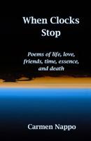 When Clocks Stop: Poems of life, love, friends, time, essence, and death 1970037156 Book Cover