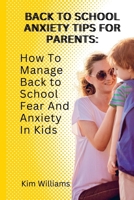 BACK TO SCHOOL ANXIETY TIPS FOR PARENTS:: How To Manage Back to School Fear And Anxiety In Kids B0BGSLWN7W Book Cover