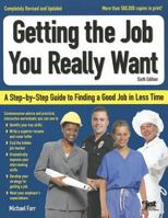 Getting the Job You Really Want: A Step-By-Step Guide to Finding a Good Job in Less Time 1593578326 Book Cover