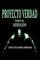 PROYECTO VERDAD. Parte III. Redención. (SAGA PROYECTO VERDAD.) (Spanish Edition) 1693199769 Book Cover