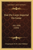 Etat Du Corps Imperial Du Genie: Mai 1808 (1808) 1160293546 Book Cover