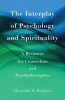 The Interplay of Psychology and Spirituality: A Resource for Counselors and Psychotherapists 1631526502 Book Cover