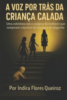 A Voz por Trás da Criança Calada: Uma coletânea real e corajosa de mulheres que romperam a barreira do trauma e da vergonha B0FT4TKT1J Book Cover