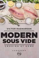 Modern Sous Vide. Cooking at Home: cookbook 1974154890 Book Cover