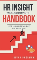 HR INSIGHT : THE COMPREHENSIVE HANDBOOK FOR HUMAN RESOURCE PROFESSIONAL B0D9C1KL8W Book Cover