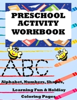 Preschool Activity Workbook: Alphabet, Numbers, Shapes, Learning Fun, & Holiday Coloring Pages 1689737239 Book Cover