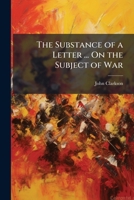 The Substance of a Letter ... on the Subject of War 117424254X Book Cover