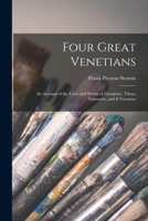 Four Great Venetians; An Account of the Lives and Works of Giorgione, Titian, Tintoretto, and Il Veronese (Essay Index Reprint Series) 1016154909 Book Cover