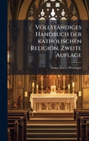 Vollständiges Handbuch der katholischen Religion, Zweite Auflage (German Edition) 1024605051 Book Cover