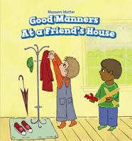 Good Manners at a Friend's House 1508157316 Book Cover