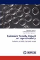 Cadmium Toxicity-Impact on reproductivity: Evaluated on Edible Crab,Scylla serrata 384730609X Book Cover