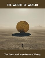 The Weight Of Wealth: The Power And Importance Of Money B0FQ3JP59Y Book Cover