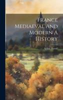 France Mediaeval And Modern A History 1022014110 Book Cover
