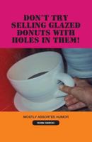 Don't Try Selling Glazed Donuts with Holes in Them! 1624198449 Book Cover