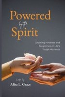 Powered by the Spirit Teenager: Choosing Kindness and Forgiveness in Life's Tough Moments 1966129467 Book Cover