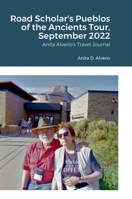 Road Scholar's Pueblos of the Ancients Tour, September 2022: Anita Alverio's Travel Journal 1387426818 Book Cover