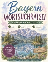 Bayern Wortsuchrätsel: Das Großdruck-Rätselbuch für Bayern: 100 Rätsel rund um Heimat, Brotzeit & Bergluft" | „Das Wortsuchrätsel-Buch für Bayern: 100 ... Heimat, Brotzeit & Bergluft (German Edition) B0H9NWVPB5 Book Cover