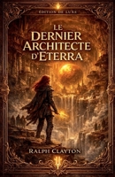 Le Dernier Architecte d'Eterra: Livre I du Cycle d'Eterra - Première édition (French Edition) B0GW9LPN6T Book Cover