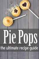 Pie Pops - The Ultimate Recipe Guide 1500306207 Book Cover