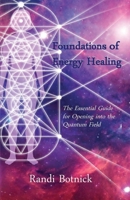 Foundations of Energy Healing: The Essential Guide for Opening into the Quantum Field 1595989315 Book Cover