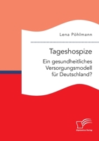 Tageshospize. Ein gesundheitliches Versorgungsmodell f�r Deutschland? 3961468036 Book Cover