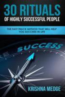 30 Rituals Of Highly Successful People: The Fast Track Method That Will Help You Succeed In Life 1981728821 Book Cover