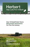 Herbert Has Lots for a Buck: How 12 Small Prairie Towns Reinvented Themselves for the 21st Century 192706323X Book Cover