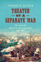 Theater of a Separate War: The Civil War West of the Mississippi River, 1861 1865 1469631563 Book Cover