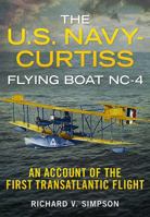 The U.S. Navy-Curtiss Flying Boat NC-4: An Account of the First Transatlantic Flight 1625450095 Book Cover