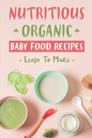 Nutritious Organic Baby Food Recipes: Learn To Make: Organic Coconut Flour Recipes B09DN192YK Book Cover