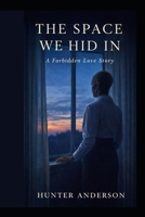 The Space We Hid In: A Forbidden Love Story B0GJPT4554 Book Cover