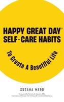 Happy Great Day(R): Self-Care Habits to Create a Beautiful Life B0FNPPT6Q3 Book Cover