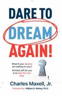 Dare to Dream Again!: What if your dreams are waiting on you? All that's left for you is to take the first step. B0G479JYXT Book Cover