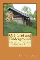 Off Grid and Underground: A Simpler Way to Live 1493798510 Book Cover