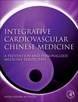 Integrative Cardiovascular Chinese Medicine: A Prevention and Personalized Medicine Perspective 0124200141 Book Cover