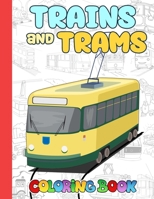 Trains And Trams Coloring Book: Awesome Coloring Book For Kids Who Likes To Color B0CPSLR5YB Book Cover